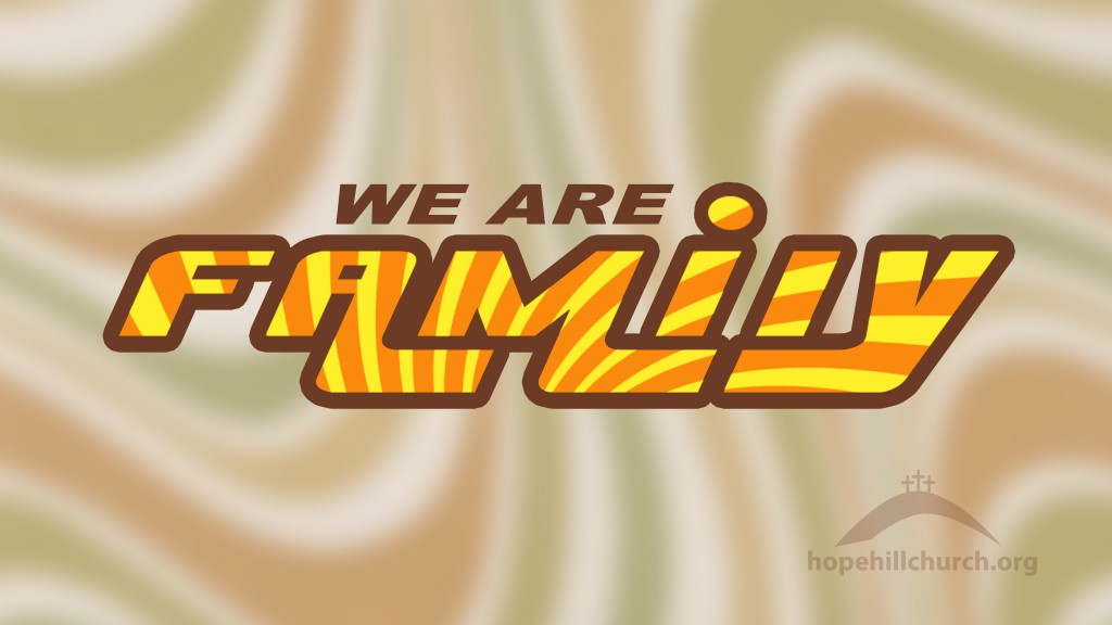 “We Are Family” – Sunday Sept 18 | Hope Hill Church