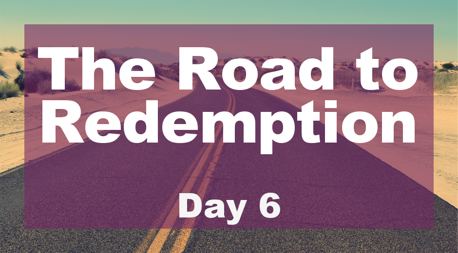 The Road to Redemption: Day 6