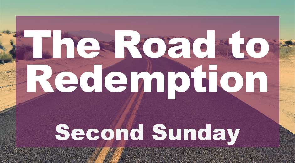 The Road to Redemption: Second Sunday