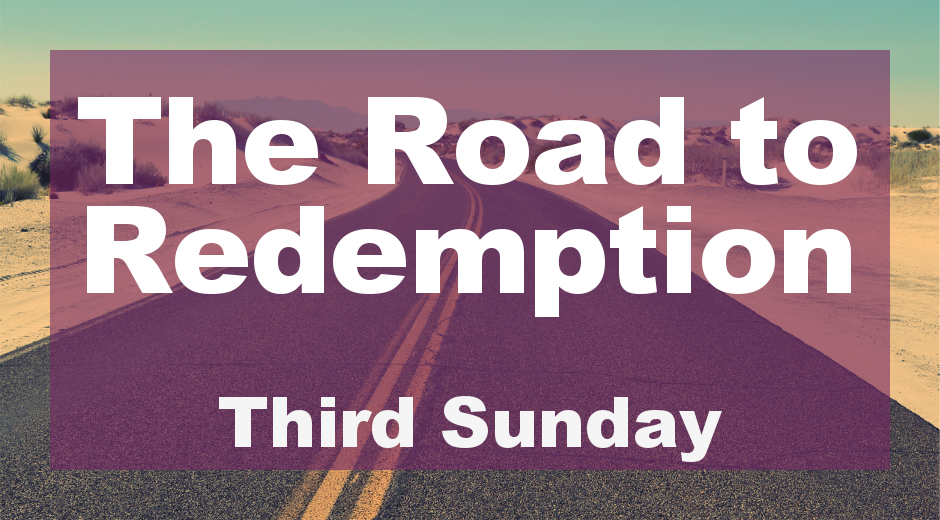 The Road to Redemption: Third Sunday