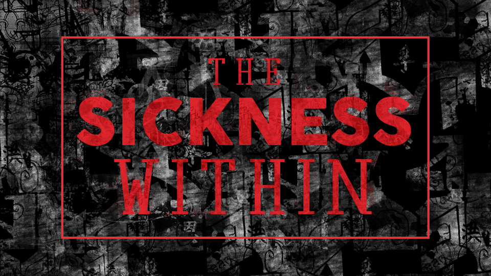 The Sickness Within Week 4: The Sin that so Easily Entangles