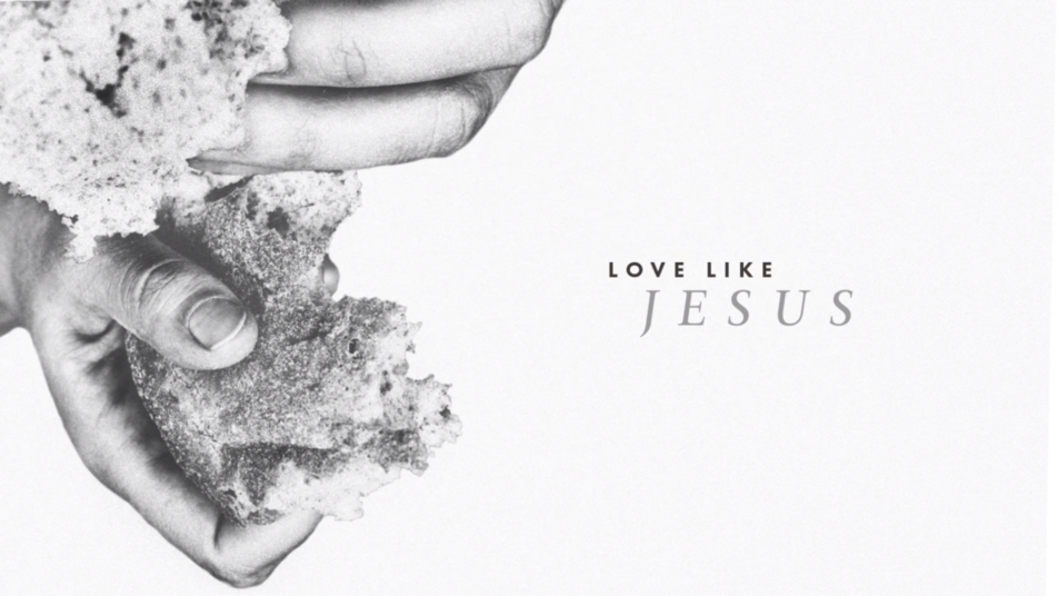 Love Like Jesus Week 4 - Breaks Bread