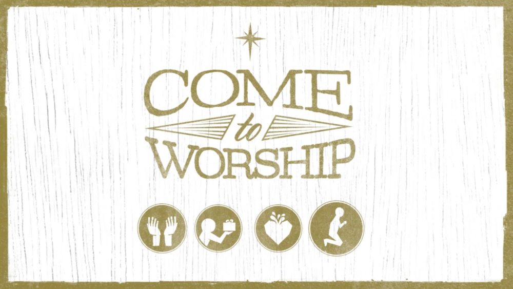 Come To Worship