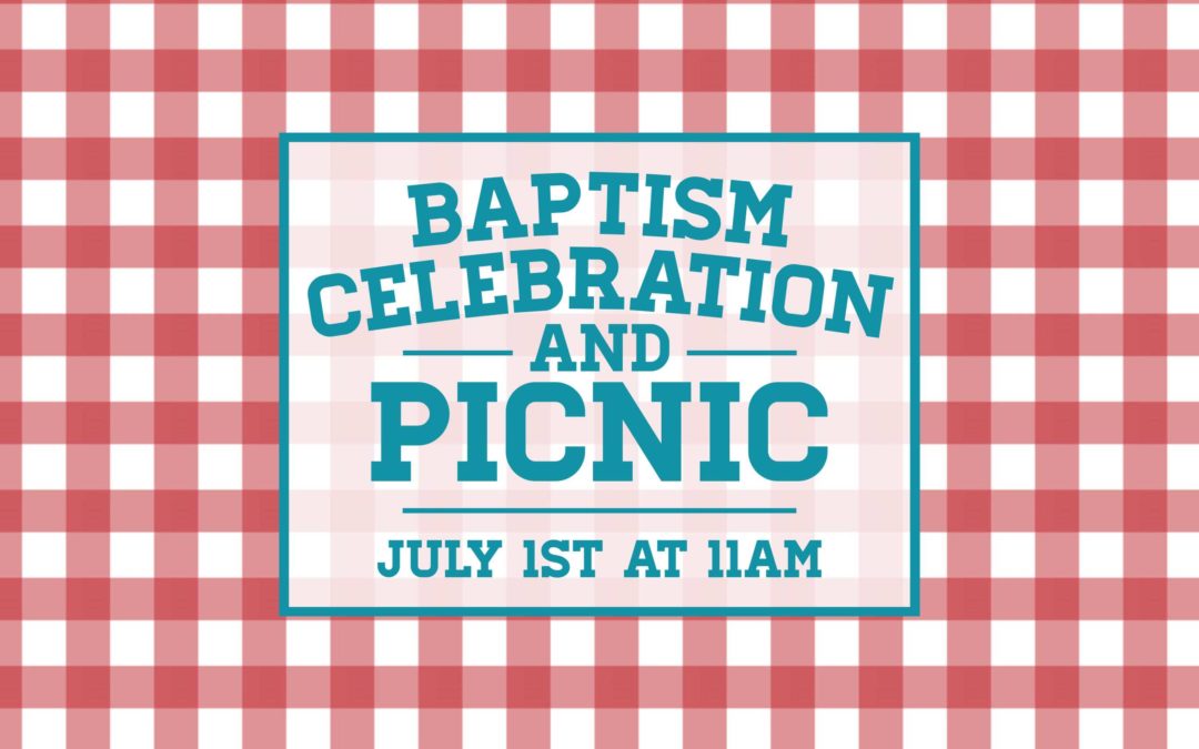 Baptism Celebration and Picnic – July 1 2018