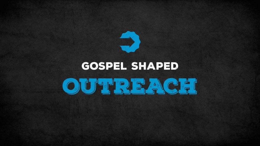 Gospel Shaped Outreach: Week 1