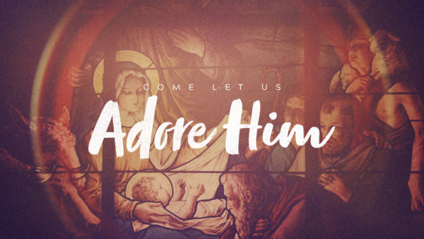 Come Let Us Adore Him 