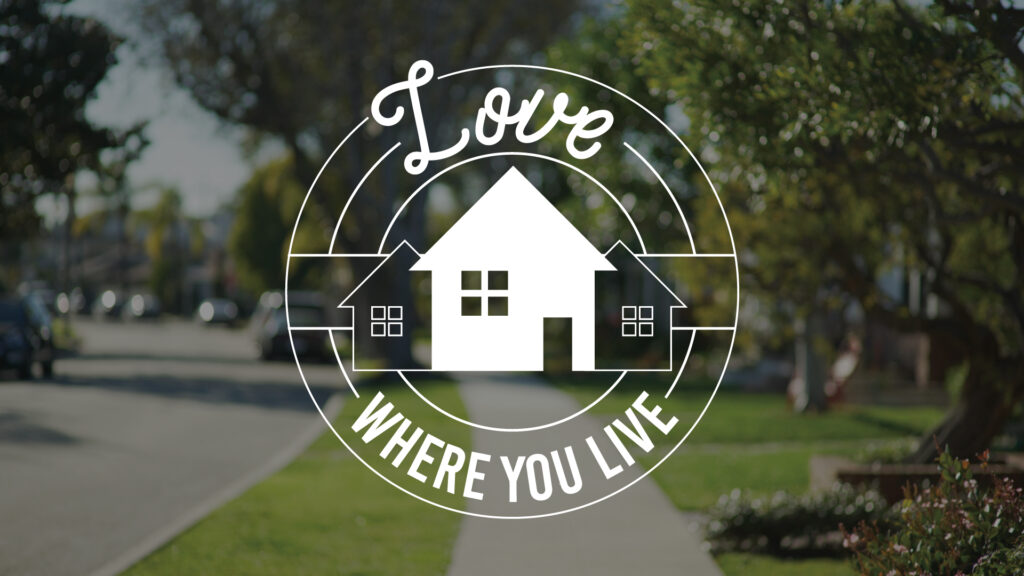 Love Where You Live – Part 3