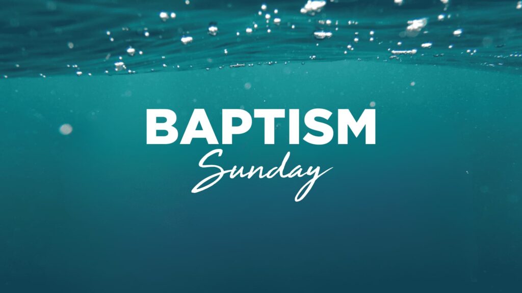 Baptism Sunday – May 17th